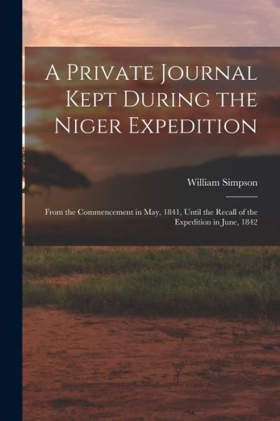 Private Journal Kept During the Niger Expedition - William Simpson - Books - Creative Media Partners, LLC - 9781016980012 - October 27, 2022