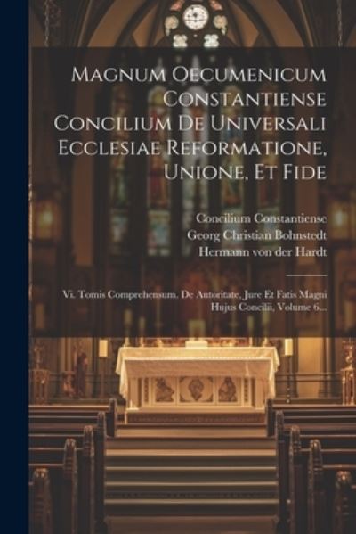 Cover for Council of Constance (1414-1418) · Magnum Oecumenicum Constantiense Concilium de Universali Ecclesiae Reformatione, Unione, et Fide (Book) (2023)