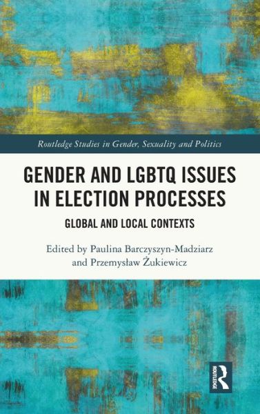 Cover for Barczyszyn-Madziarz, Paulina (University of Wroclaw, Poland) · Gender and LGBTQ Issues in Election Processes: Global and Local Contexts - Routledge Studies in Gender, Sexuality and Politics (Hardcover Book) (2022)