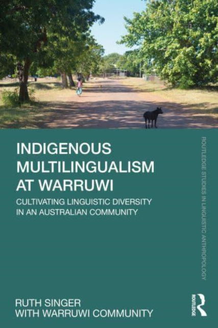 Indigenous Multilingualism at Warruwi: Cultivating Linguistic Diversity in an Australian Community - Routledge Studies in Linguistic Anthropology - Ruth Singer - Books - Taylor & Francis Ltd - 9781032155012 - February 22, 2023