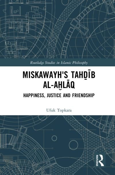 Cover for Ufuk Topkara · Miskawayh's Tahdib al-ahlaq: Happiness, Justice and Friendship - Routledge Studies in Islamic Philosophy (Pocketbok) (2024)