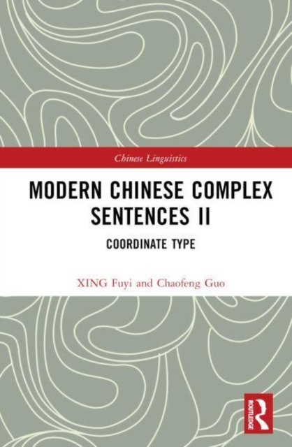 Cover for Fuyi, XING (Professor, School of Foreign Languages, CCNU, China) · Modern Chinese Complex Sentences II: Coordinate Type - Chinese Linguistics (Gebundenes Buch) (2023)