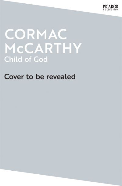 Child of God - Picador Collection - Cormac McCarthy - Bücher - Pan Macmillan - 9781035039012 - 8. Februar 2024