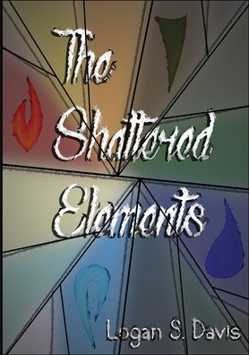 Cover for Logan S Davis · The Shattered Elements (Paperback Book) [Revision Version edition] (2020)