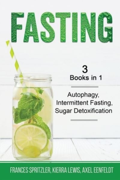 Cover for Frances Spritzler · Fasting - 3 Books in 1 - Autophagy, Intermittent Fasting, Sugar Detoxification (Paperback Book) (2020)