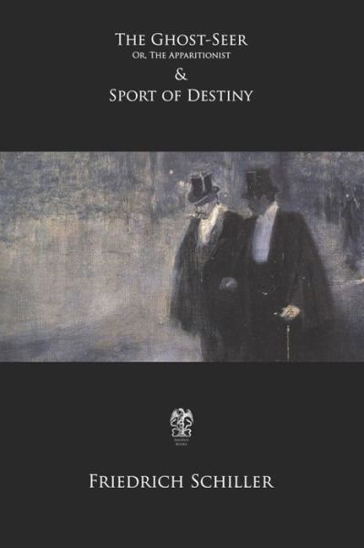 Cover for Friedrich Schiller · The Ghost-Seer; Or, The Apparitionist &amp; Sport of Destiny : Or, The Apparitionist (Paperback Book) (2019)