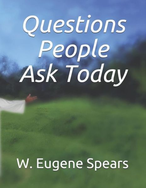 Cover for W Eugene Spears Jr · Questions People Ask Today (Paperback Book) (2019)