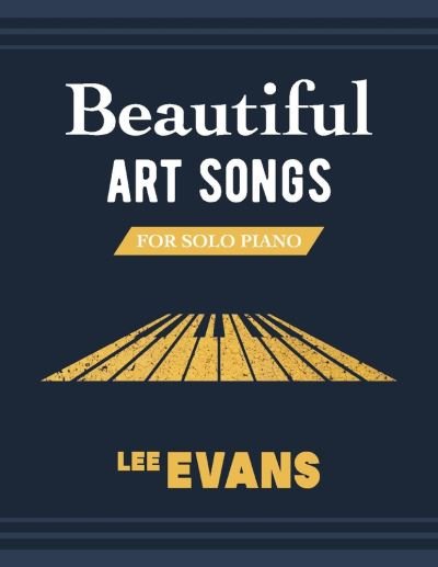 Beautiful Art Songs for Solo Piano - Lee Evans - Bøger - BookBaby - 9781098326012 - 10. september 2020