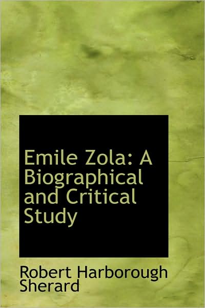 Cover for Robert Harborough Sherard · Emile Zola: a Biographical and Critical Study (Paperback Book) (2009)