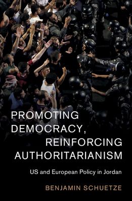 Cover for Schuetze, Benjamin (Albert-Ludwigs-Universitat Freiburg, Germany) · Promoting Democracy, Reinforcing Authoritarianism: US and European Policy in Jordan - Cambridge Middle East Studies (Paperback Book) (2021)