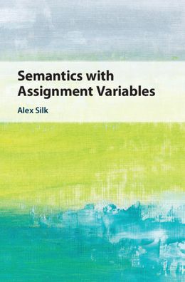 Cover for Silk, Alex (University of Birmingham) · Semantics with Assignment Variables (Hardcover Book) (2021)