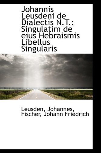 Cover for Leusden Johannes · Johannis Leusdeni De Dialectis N.t.: Singulatim De Eius Hebraismis Libellus Singularis (Paperback Book) (2009)