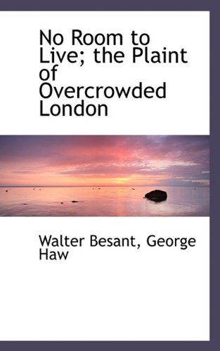 Cover for Walter Besant · No Room to Live; The Plaint of Overcrowded London (Hardcover Book) (2009)