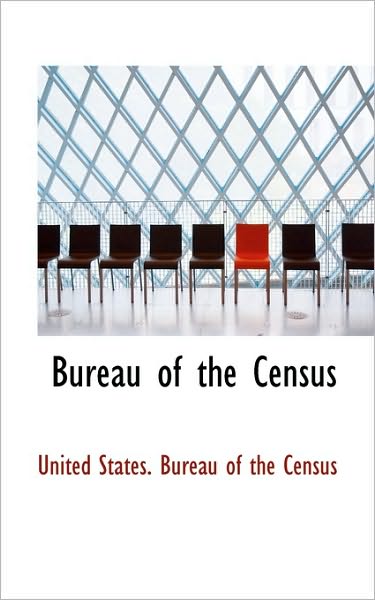 Cover for United States Bureau of the Census · Bureau of the Census (Hardcover Book) (2009)