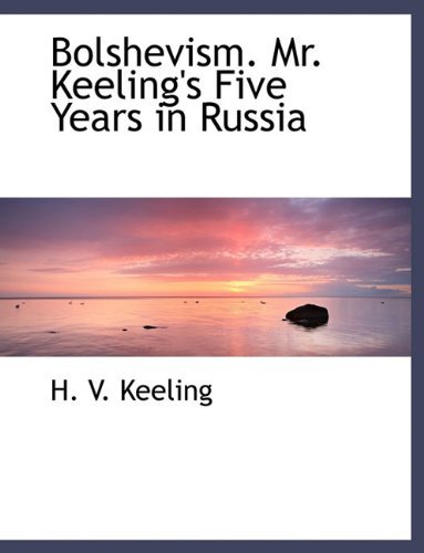 Cover for H V Keeling · Bolshevism. Mr. Keeling's Five Years in Russia (Hardcover Book) (2009)