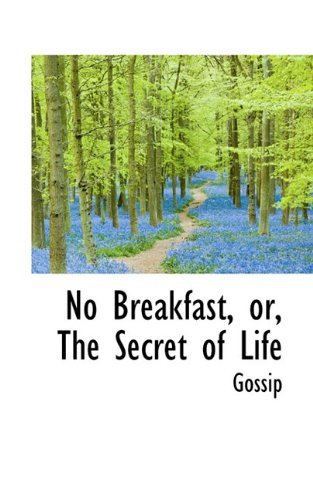 No Breakfast, Or, the Secret of Life - Gossip - Książki - BiblioLife - 9781117241012 - 18 listopada 2009