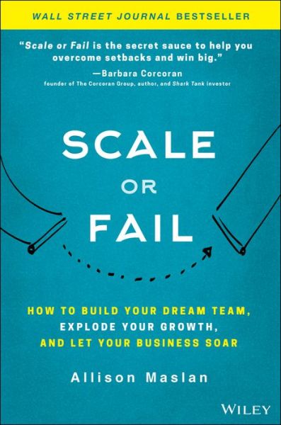 Cover for Allison Maslan · Scale or Fail: How to Build Your Dream Team, Explode Your Growth, and Let Your Business Soar (Hardcover Book) (2018)