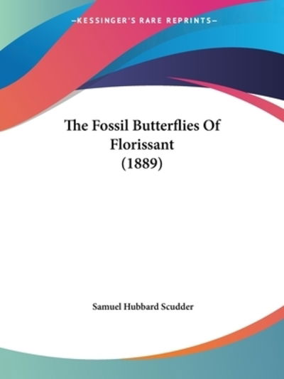 Cover for Samuel Hubbard Scudder · The Fossil Butterflies Of Florissant (1889) (Paperback Book) (2009)