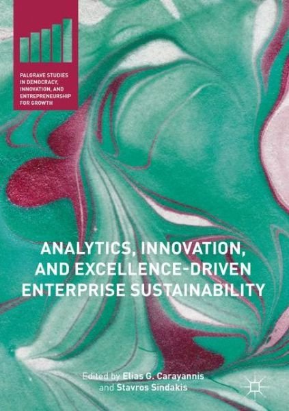 Analytics, Innovation, and Excellence-Driven Enterprise Sustainability - Palgrave Studies in Democracy, Innovation, and Entrepreneurship for Growth -  - Bøger - Palgrave Macmillan - 9781137393012 - 22. april 2017