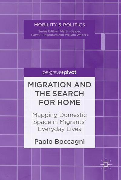 Cover for Paolo Boccagni · Migration and the Search for Home: Mapping Domestic Space in Migrants' Everyday Lives - Mobility &amp; Politics (Inbunden Bok) [1st ed. 2017 edition] (2016)