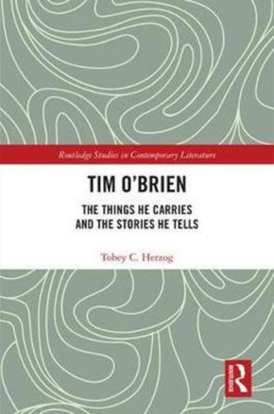 Cover for Tobey C Herzog · Tim O'Brien: The Things He Carries and the Stories He Tells - Routledge Studies in Contemporary Literature (Hardcover bog) (2018)