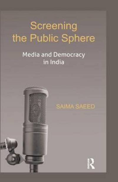 Cover for Saima Saeed · Screening the Public Sphere: Media and Democracy in India (Paperback Book) (2016)