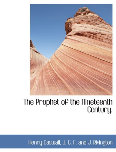The Prophet of the Nineteenth Century. - Henry Caswall - Kirjat - BiblioLife - 9781140502012 - tiistai 6. huhtikuuta 2010