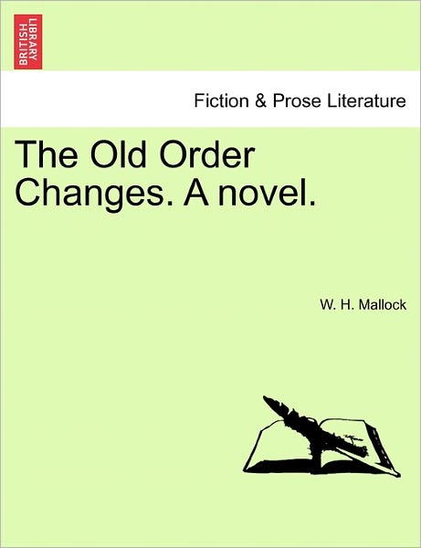 Cover for W H Mallock · The Old Order Changes. a Novel. (Paperback Book) (2011)