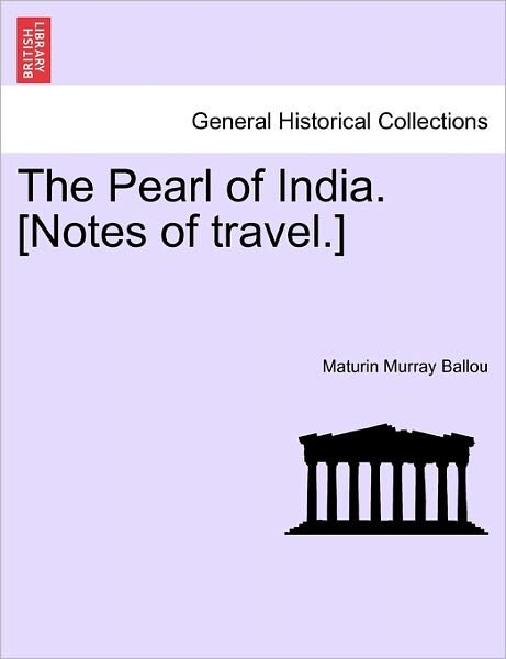 Cover for Maturin Murray Ballou · The Pearl of India. [notes of Travel.] (Paperback Book) (2011)