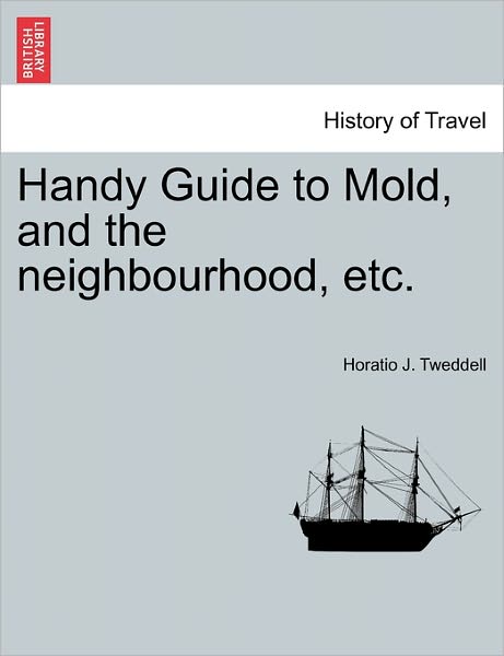 Cover for Horatio J Tweddell · Handy Guide to Mold, and the Neighbourhood, Etc. (Taschenbuch) (2011)