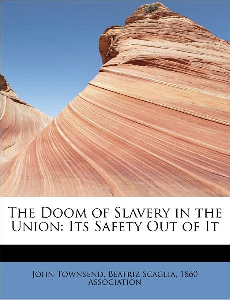 Cover for John Townsend · The Doom of Slavery in the Union: Its Safety out of It (Paperback Book) (2011)