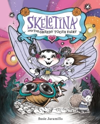 Skeletina and the Greedy Tooth Fairy - Skeletina and the In-Between World - Susie Jaramillo - Books - Henry Holt & Co - 9781250872012 - September 5, 2023