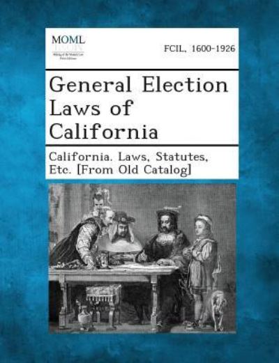 Cover for Statutes Etc [from O California Laws · General Election Laws of California (Paperback Book) (2013)