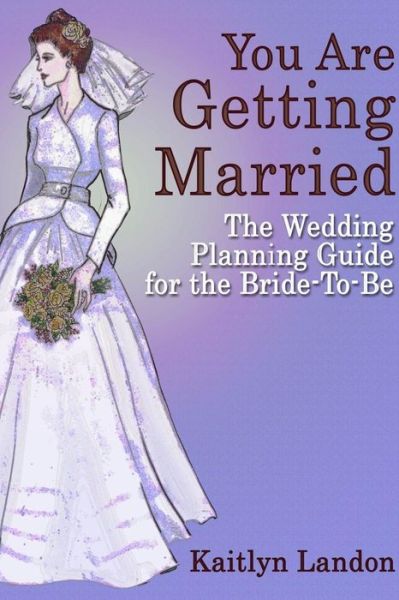 Cover for Kaitlyn Landon · You Are Getting Married: the Wedding Planning Guide for the Bride-to-be (Paperback Book) (2013)