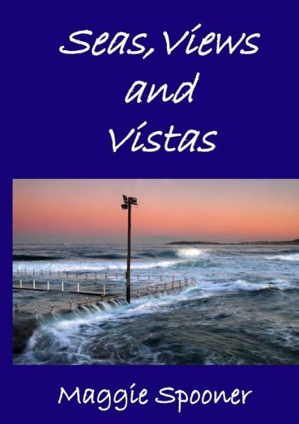 Cover for Maggie Spooner · Seas, Views and Vistas (Paperback Book) (2015)