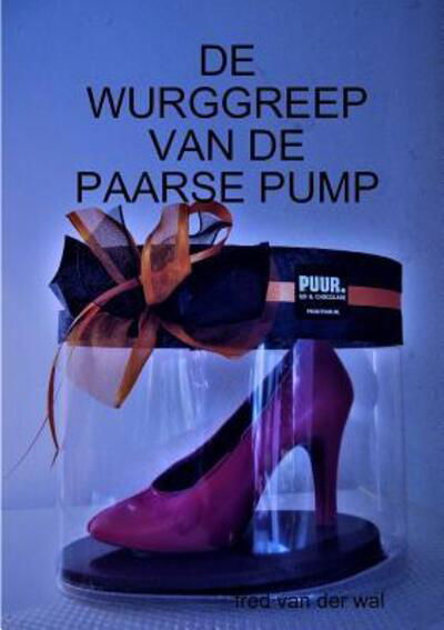 Cover for Fred Van Der Wal · De Wurggreep Van De Paarse Pump (Paperback Book) (2017)