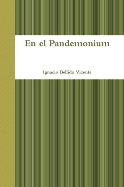 En El Pandemonium - Ignacio Bellido Vicente - Bøger - Lulu.com - 9781329453012 - 10. august 2015