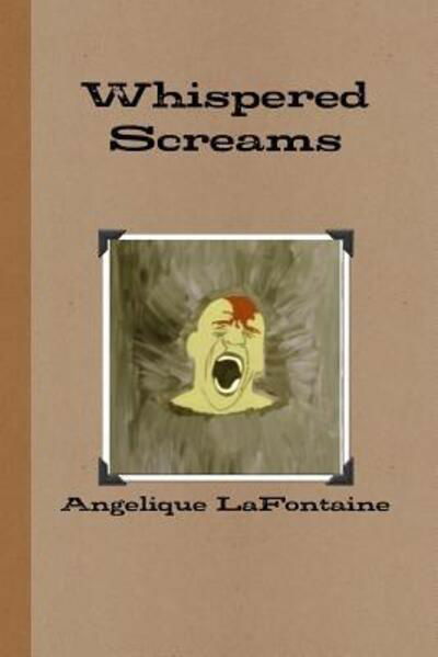 Whispered Screams - Angelique LaFontaine - Książki - Lulu.com - 9781329482012 - 17 sierpnia 2015