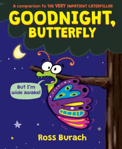 Cover for Ross Burach · Goodnight, Butterfly (A Very Impatient Caterpillar Book) (Inbunden Bok) (2022)