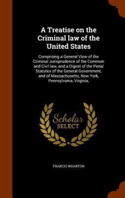 Cover for Francis Wharton · A Treatise on the Criminal Law of the United States (Gebundenes Buch) (2015)