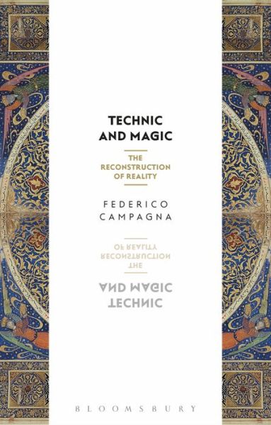 Cover for Campagna, Federico (Independent Scholar, UK) · Technic and Magic: The Reconstruction of Reality (Hardcover bog) (2018)