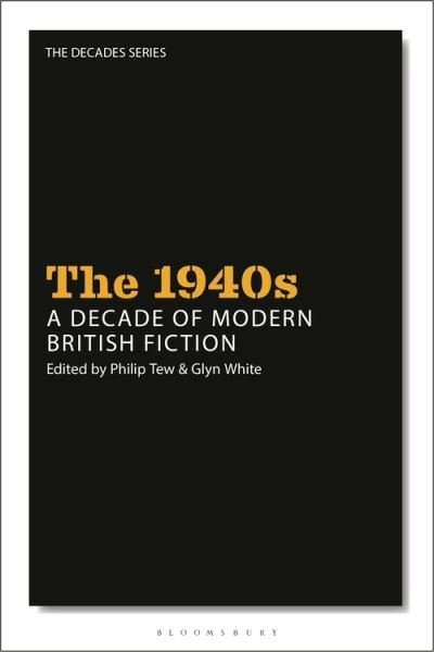 Cover for Tew Philip · The 1940s: A Decade of Modern British Fiction - The Decades Series (Gebundenes Buch) (2022)