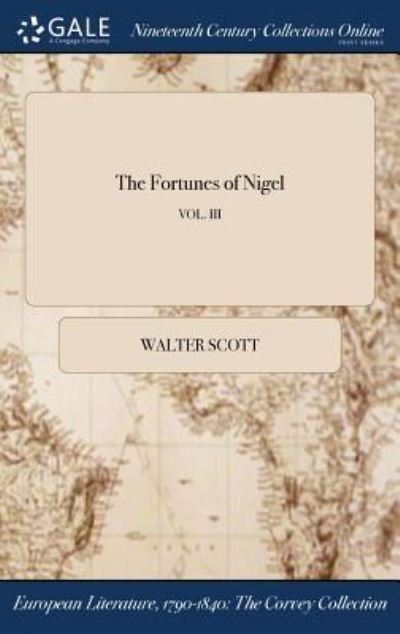 Cover for Sir Walter Scott · The Fortunes of Nigel; Vol. III (Hardcover Book) (2017)