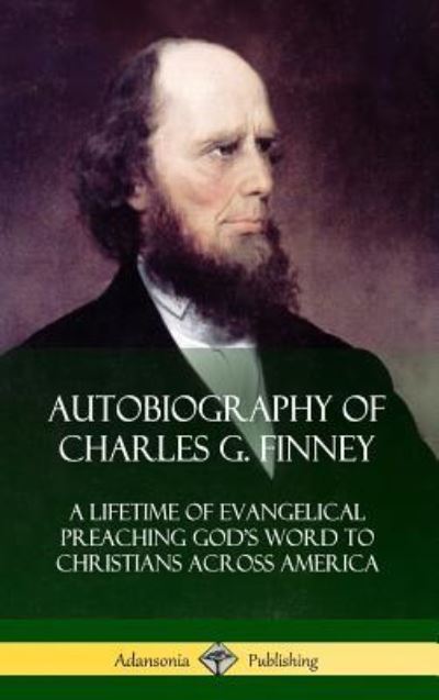 Cover for Charles G Finney · Autobiography of Charles G. Finney (Hardcover Book) (2018)