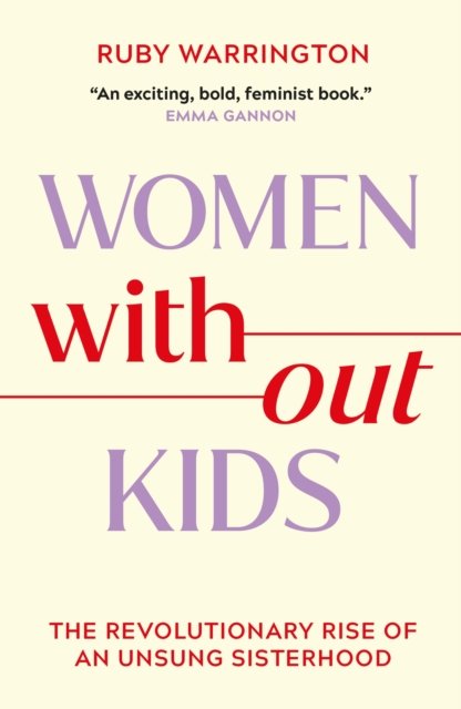 Women Without Kids - Ruby Warrington - Livres - Orion Publishing Co - 9781398718012 - 9 mai 2024