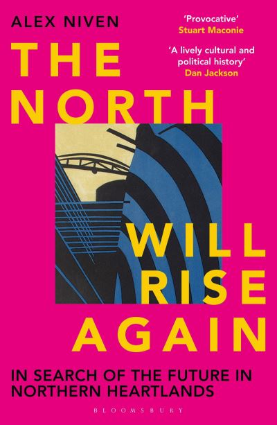 Cover for Alex Niven · The North Will Rise Again: In Search of the Future in Northern Heartlands (Paperback Book) (2024)