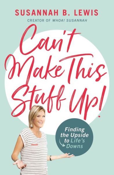 Cover for Susannah B. Lewis · Can't Make This Stuff Up!: Finding the Upside to Life's Downs (Pocketbok) (2019)