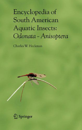 Cover for Charles W. Heckman · Encyclopedia of South American Aquatic Insects: Odonata - Anisoptera: Illustrated Keys to Known Families, Genera, and Species in South America (Hardcover Book) [2006 edition] (2006)
