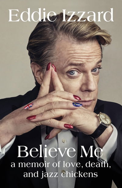 Cover for Eddie Izzard · Believe Me: A Memoir of Love, Death and Jazz Chickens (Paperback Bog) (2018)
