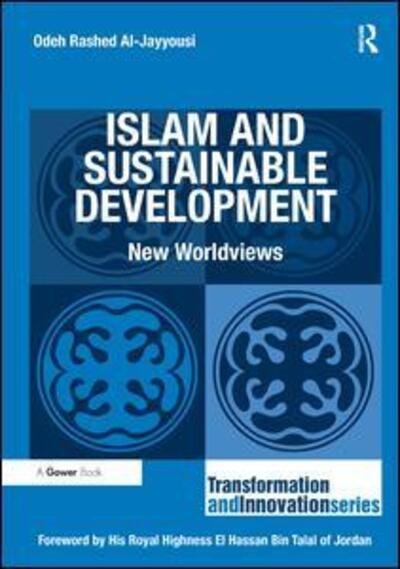 Cover for Odeh Rashed Al-Jayyousi · Islam and Sustainable Development: New Worldviews - Transformation and Innovation (Hardcover Book) [New edition] (2012)